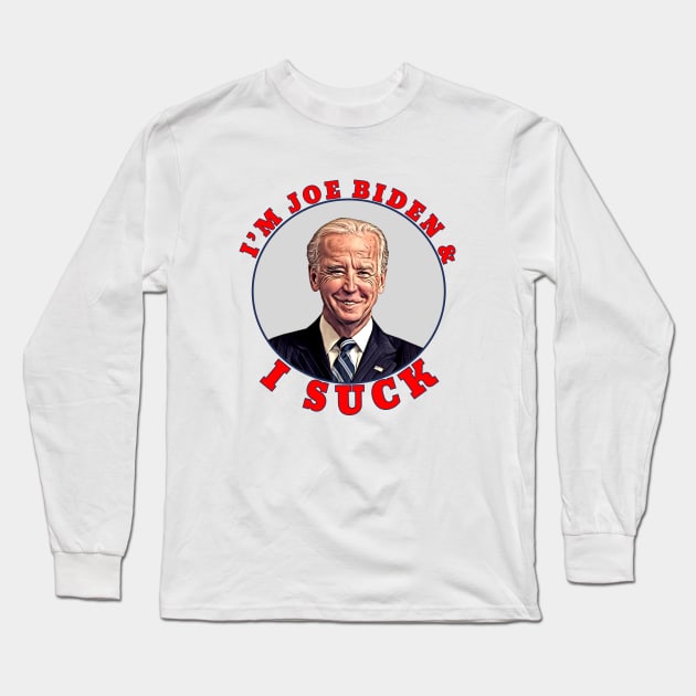 I'M JOE BIDEN & I SUCK Cartoon Long Sleeve T-Shirt by Roly Poly Roundabout